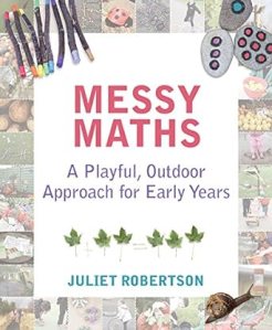 Book jacket of Messy Maths: a playful outdoor approach for early years, by Juliet Robertson. 